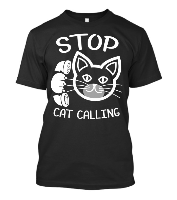 STOP Cat Calling Cat Face With Telephone T-Shirt