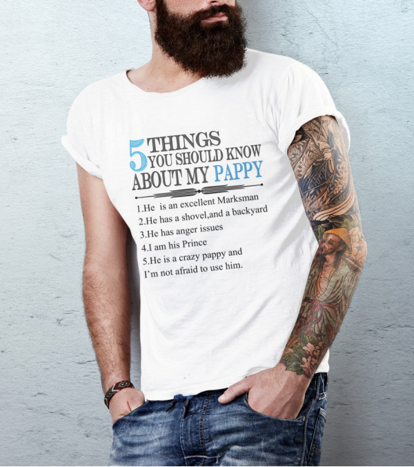 5 Things You Should Know About My Pappy Excellent Marksman Shovel Backyard Anger Issues Prince Crazy Pappy T-Shirt