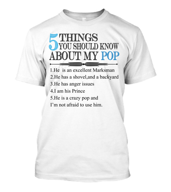 5 Things You Should Know About My Pop Excellent Marksman Shovel Backyard Anger Issues I Am His Prince Crazy Pop T-Shirt