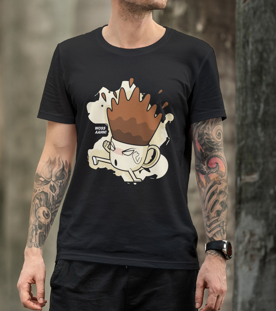 Woss Aaahh Drinking Coffee Is Kicking For Me T-Shirt