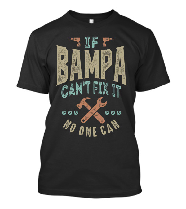 If Bampa Can't Fix It No One Can T-Shirt