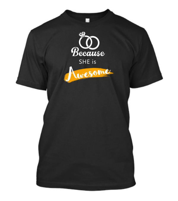 Because She Is Awesome Engagement Rings T-Shirt