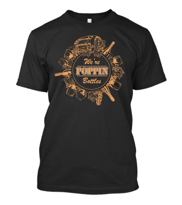We're Poppin Bottles T-Shirt