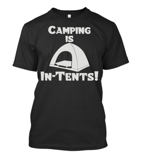 Camping Is Intents Tent T-Shirt
