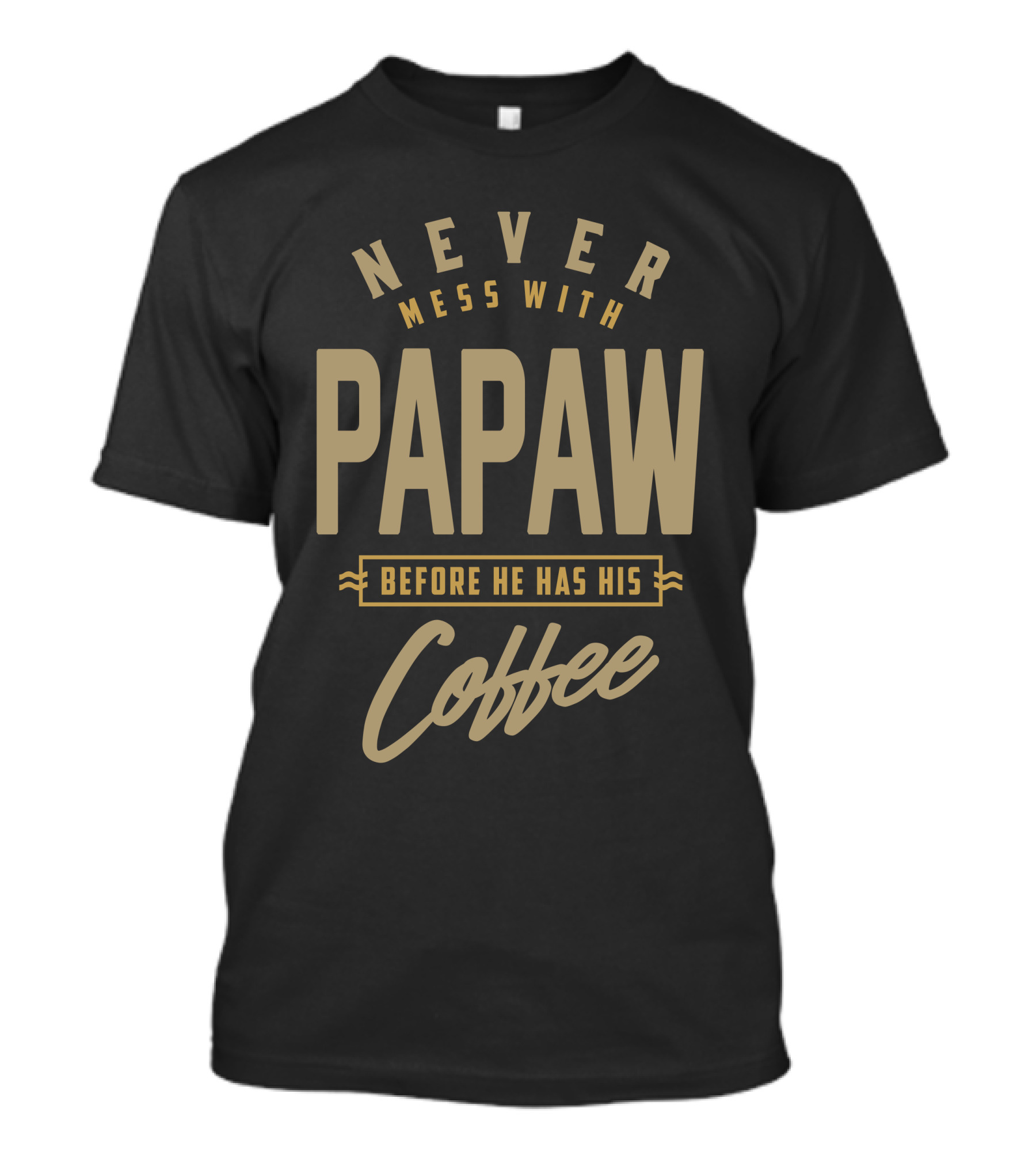 Never Mess With Papaw Before He Has His Coffee T-Shirt