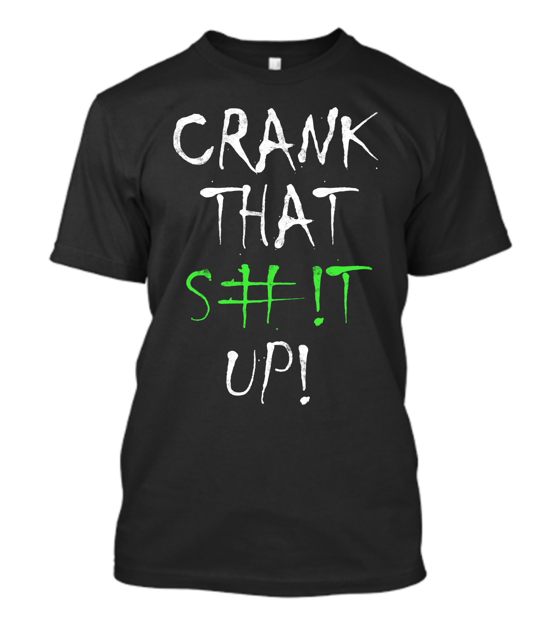Crank That S#t Up T-Shirt