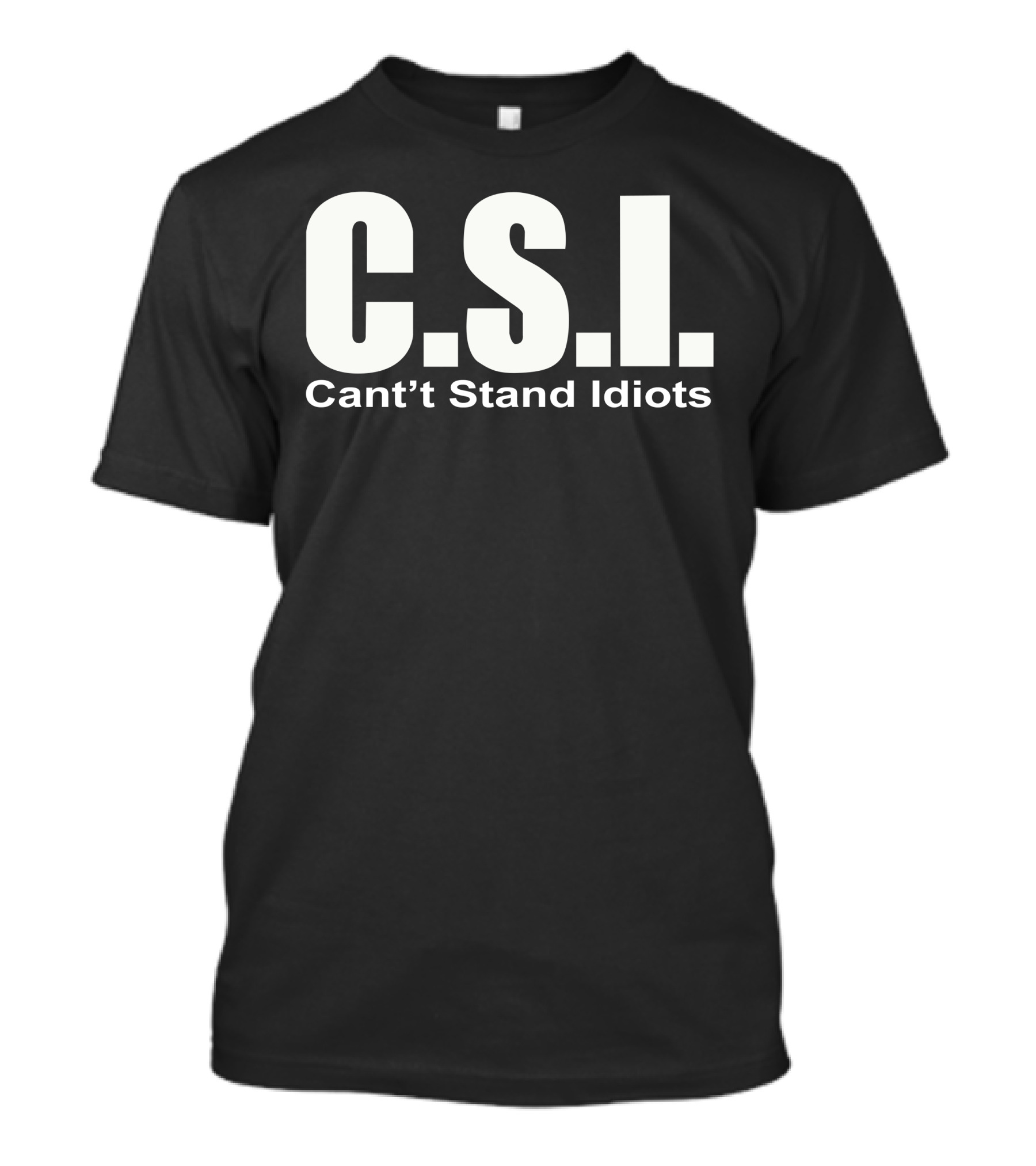 C.S.I. Can't Stand Idiots T-Shirt
