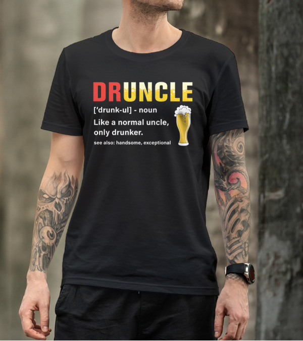 DRUNCLE Like A Normal Uncle Only Drunker Handsome Exceptional Beer Glass T-Shirt