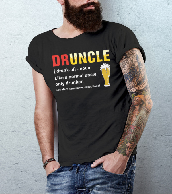 DRUNCLE Like A Normal Uncle Only Drunker Handsome Exceptional Beer Glass T-Shirt