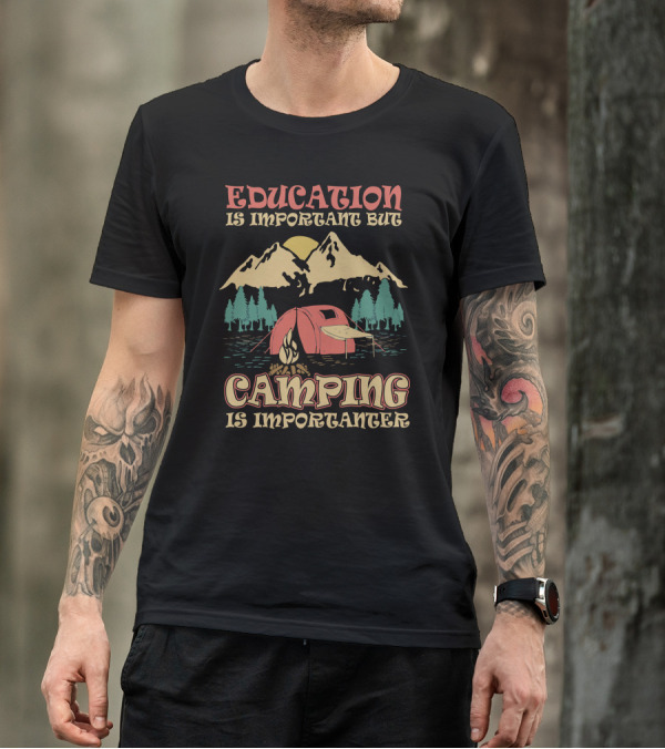 Education Is Important But Camping Is Importanter Mountain Tent Campfire Scene T-Shirt