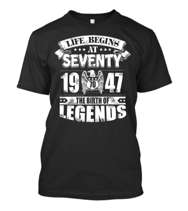 Life Begins At Seventy 1947 The Birth Of Legends T-Shirt