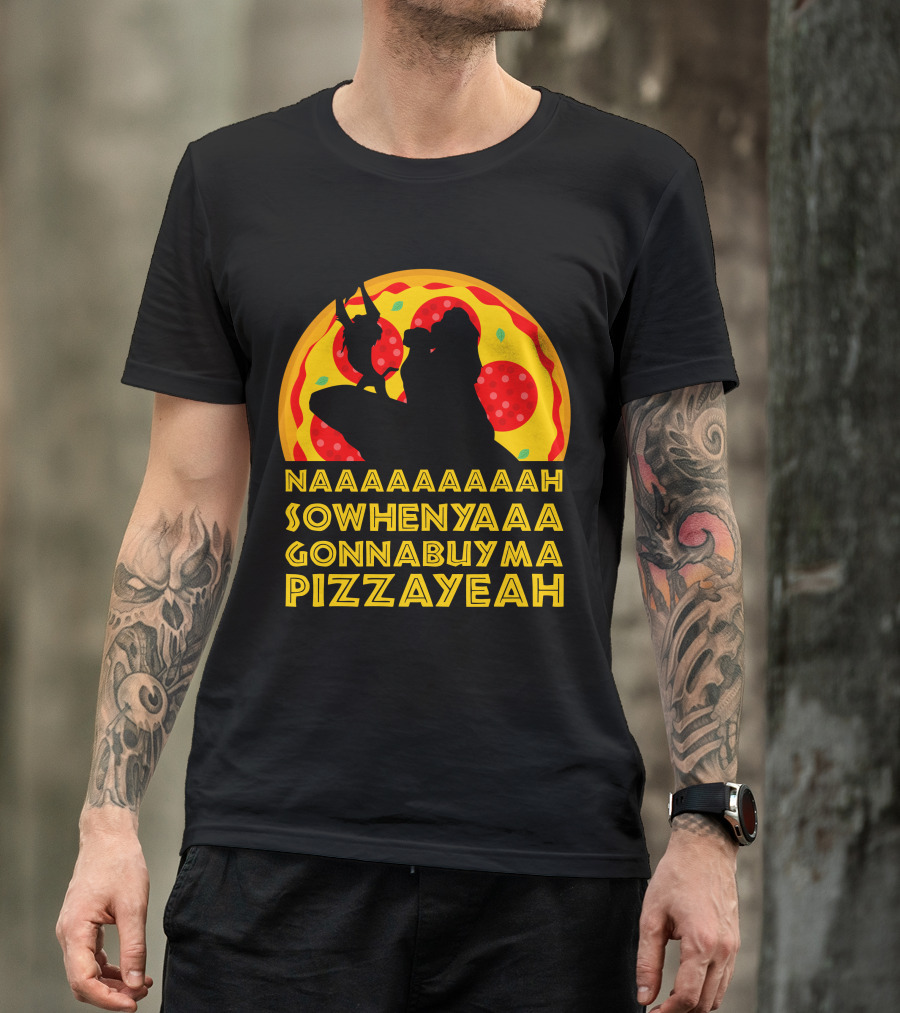 NAAAAAAAAAAH SOWHENYAAA GONNABUYMA PIZZAYEAH Lion King Pizzayeah For Dark T-Shirt