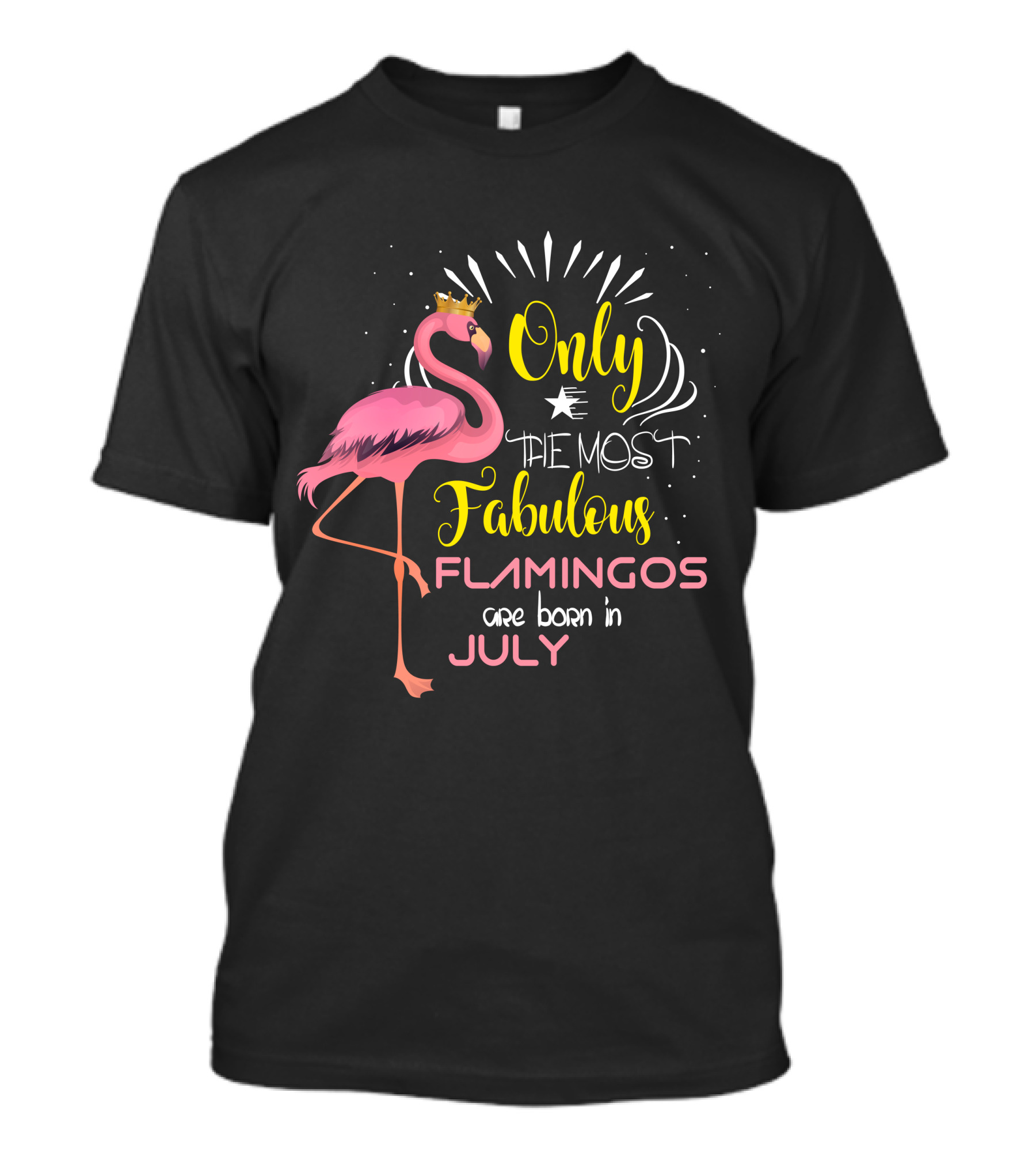 Only The Most Fabulous Flamingos Are Born In July Pink Flamingo With Crown T-Shirt