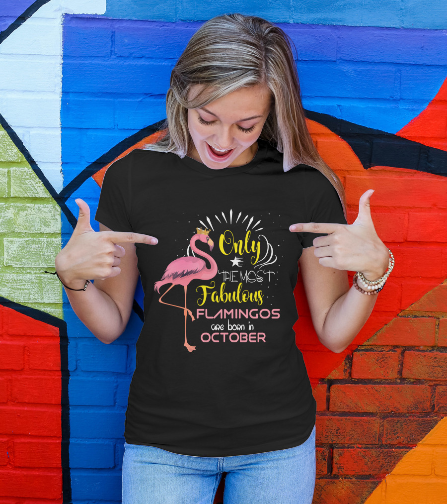 Only The Most Fabulous Flamingos Are Born In October With Crowned Pink Flamingo T-Shirt