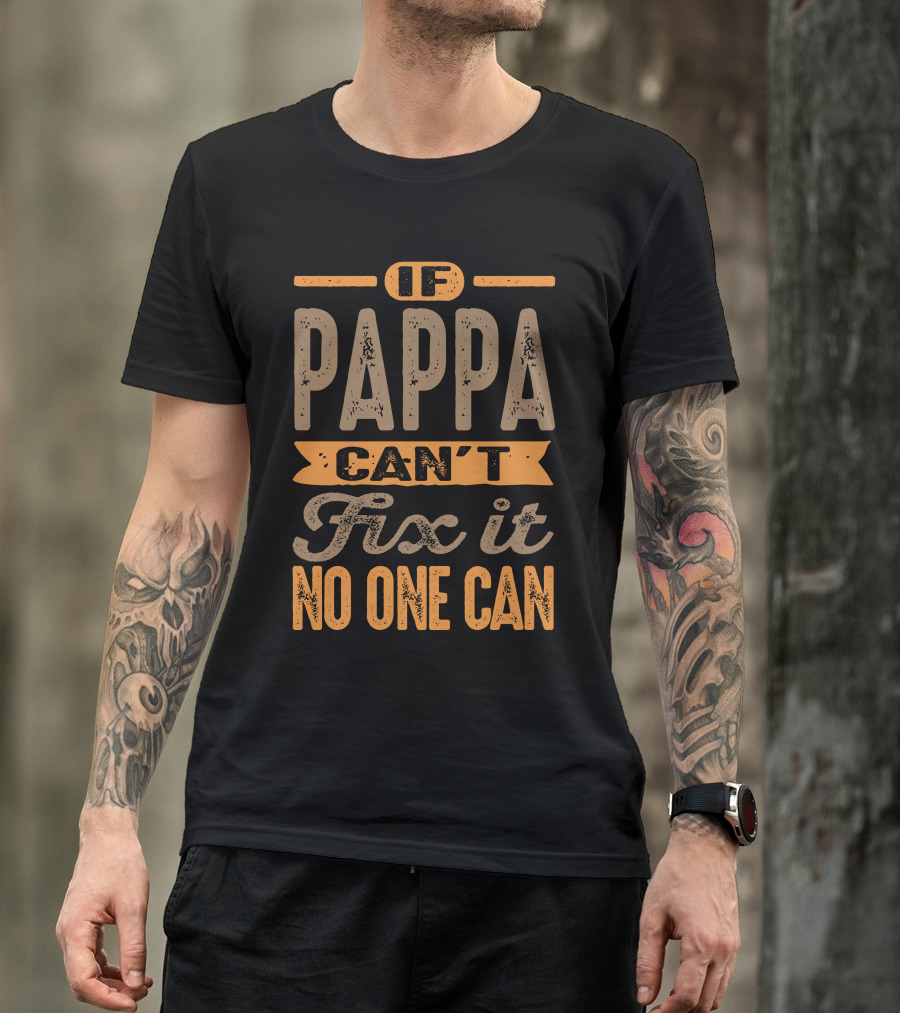 If Pappa Can't Fix It No One Can T-Shirt