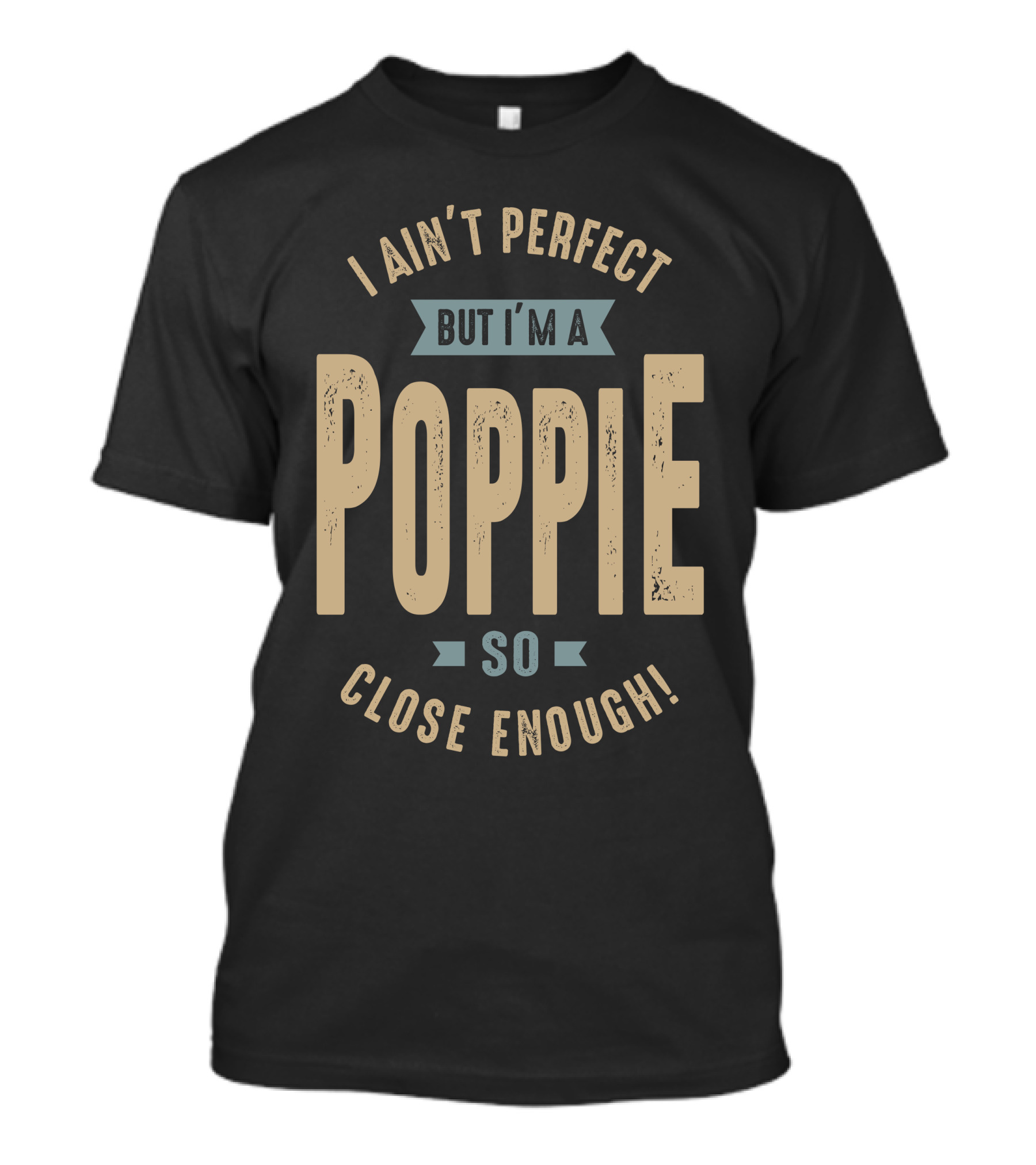 I Ain't Perfect But I'm A Poppie So Close Enough T-Shirt