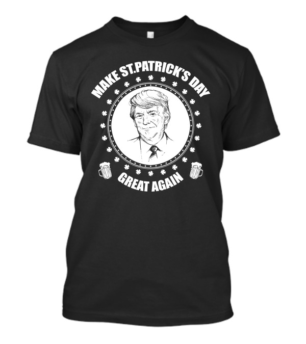 Make St. Patrick's Day Great Again President Trump With Beer Mugs T-Shirt