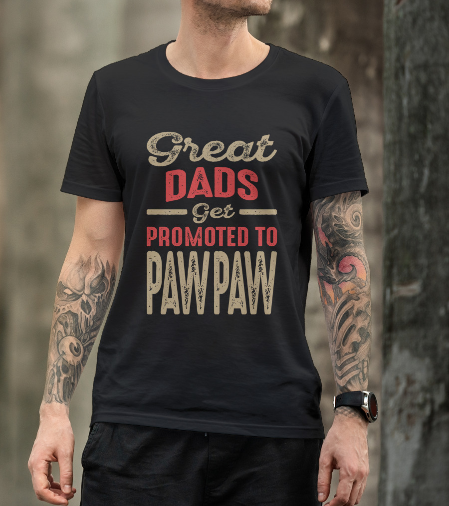 Great Dads Get Promoted To Paw Paw T-Shirt