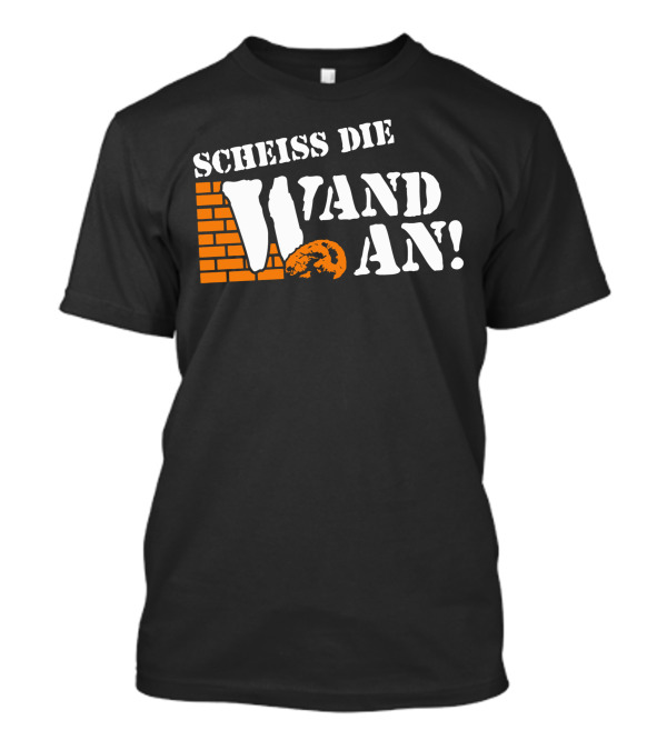 SCHEISS DIE WAND AN Brick Wall T-Shirt