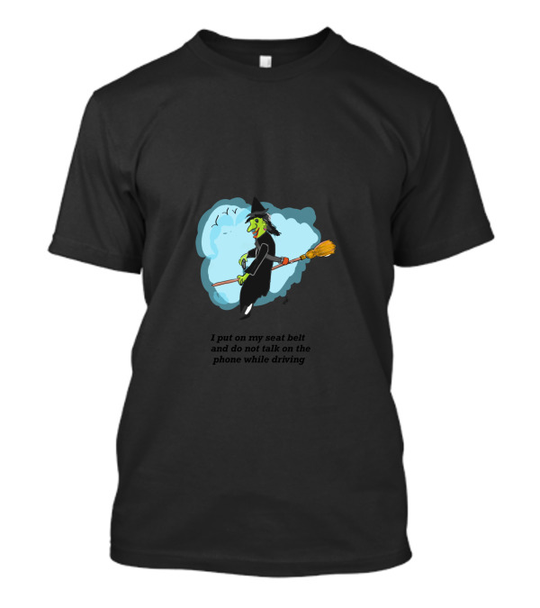 I Put On My Seat Belt And Do Not Talk On The Phone While Driving T-Shirt