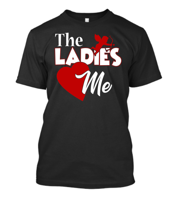 The Ladies Love Me Cupid Heart Valentines Day T-Shirt