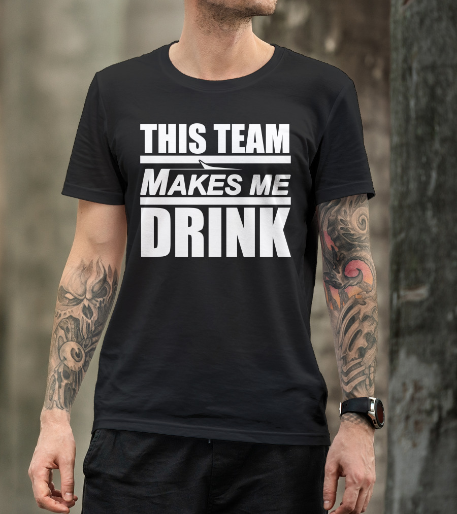 This Team Makes Me Drink NY Jets Fan Humor T-Shirt