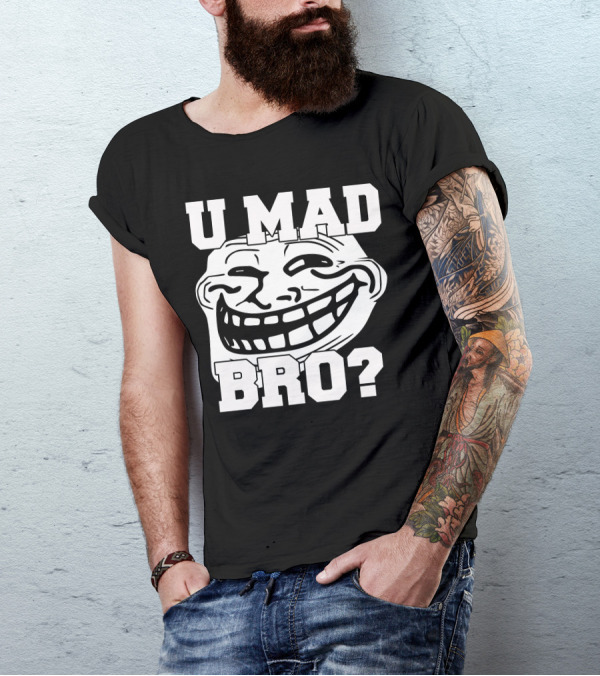U Mad Bro Troll Face Meme T-Shirt