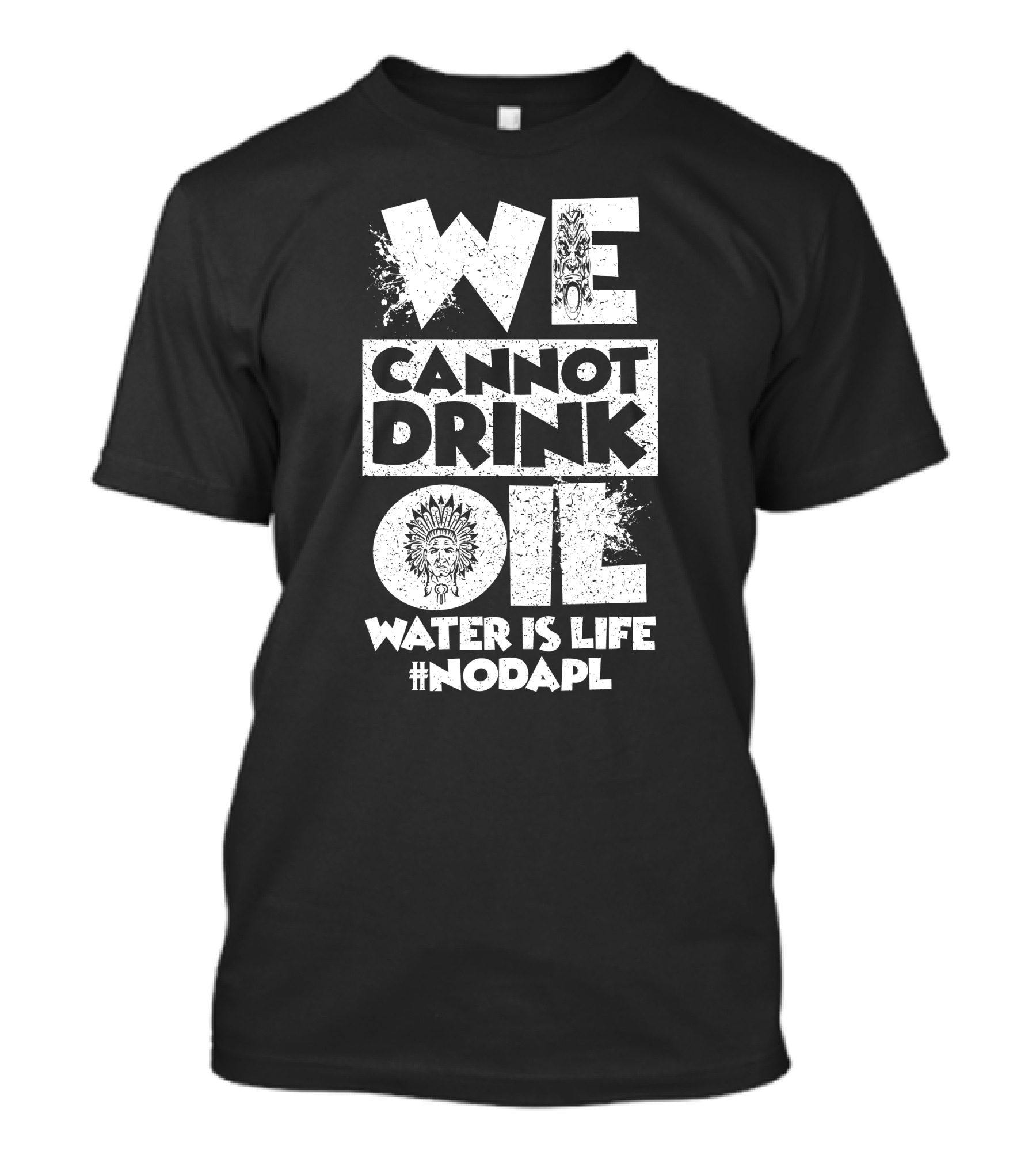 We Cannot Drink Oil Water Is Life #NODAPL Native American Advocacy T-Shirt
