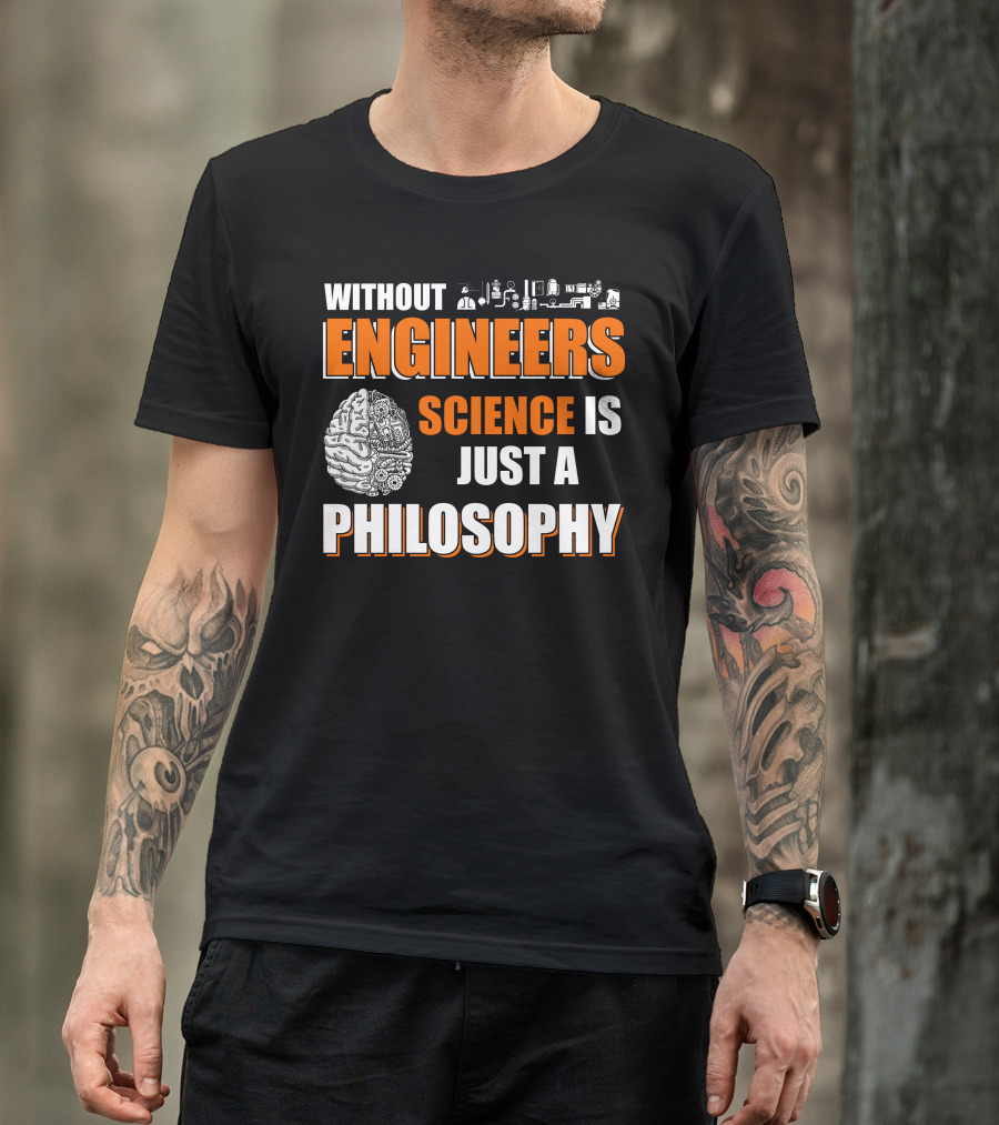 Without Engineers Science Is Just A Philosophy Brain And Engineering Icons T-Shirt