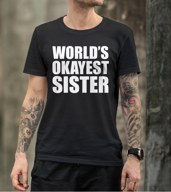 WORLD'S OKAYEST SISTER T-Shirt