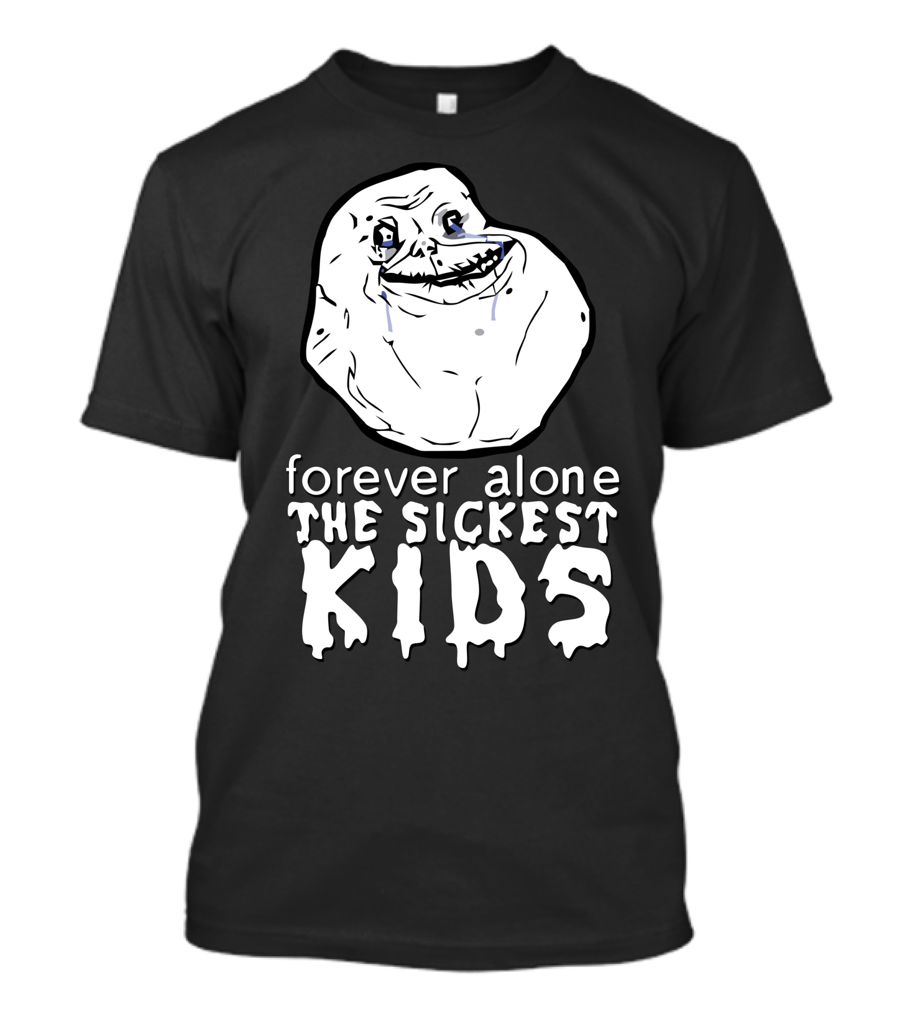 Forever Alone Meme Forever The Sickest Kids T-Shirt