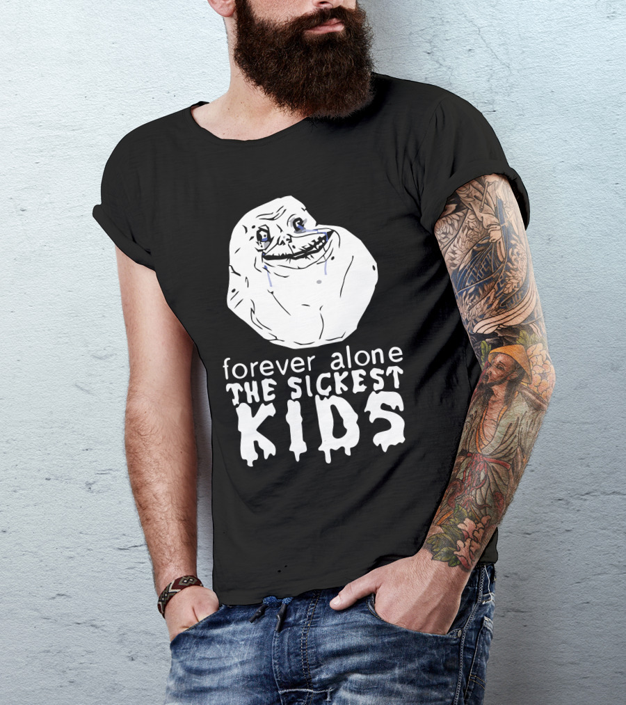 Forever Alone Meme Forever The Sickest Kids T-Shirt