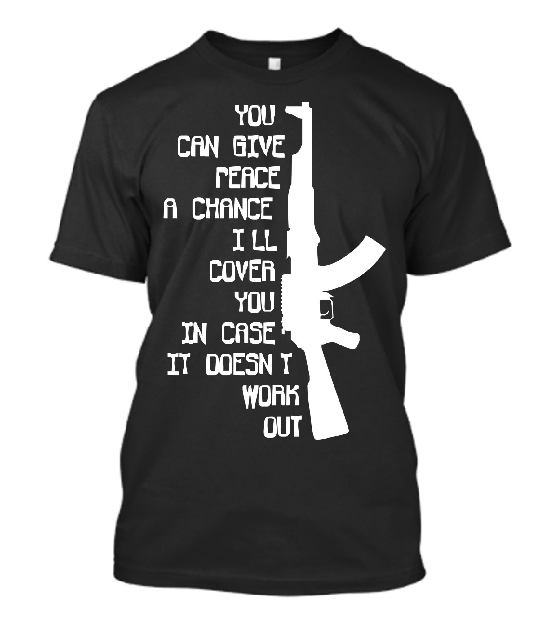 You Can Give Peace A Chance I'll Cover You Militaryarmy Marines AK47 T-Shirt