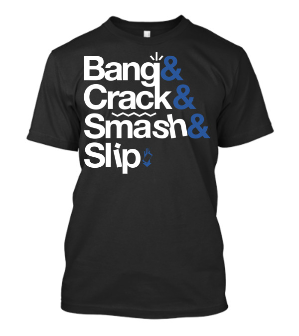 Bang And Crack And Smash And Slip Gizmoslip Ampersand T-Shirt
