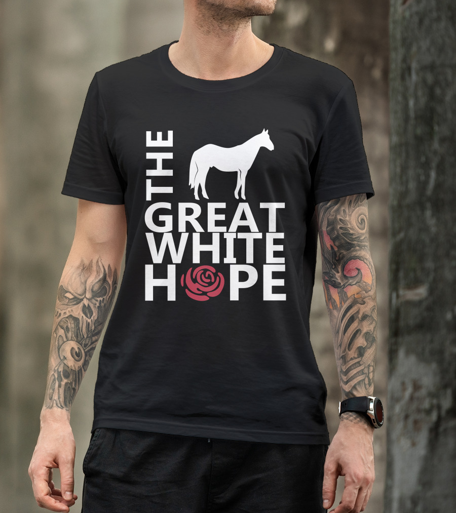 The Great White Hope Horse Rose T-Shirt