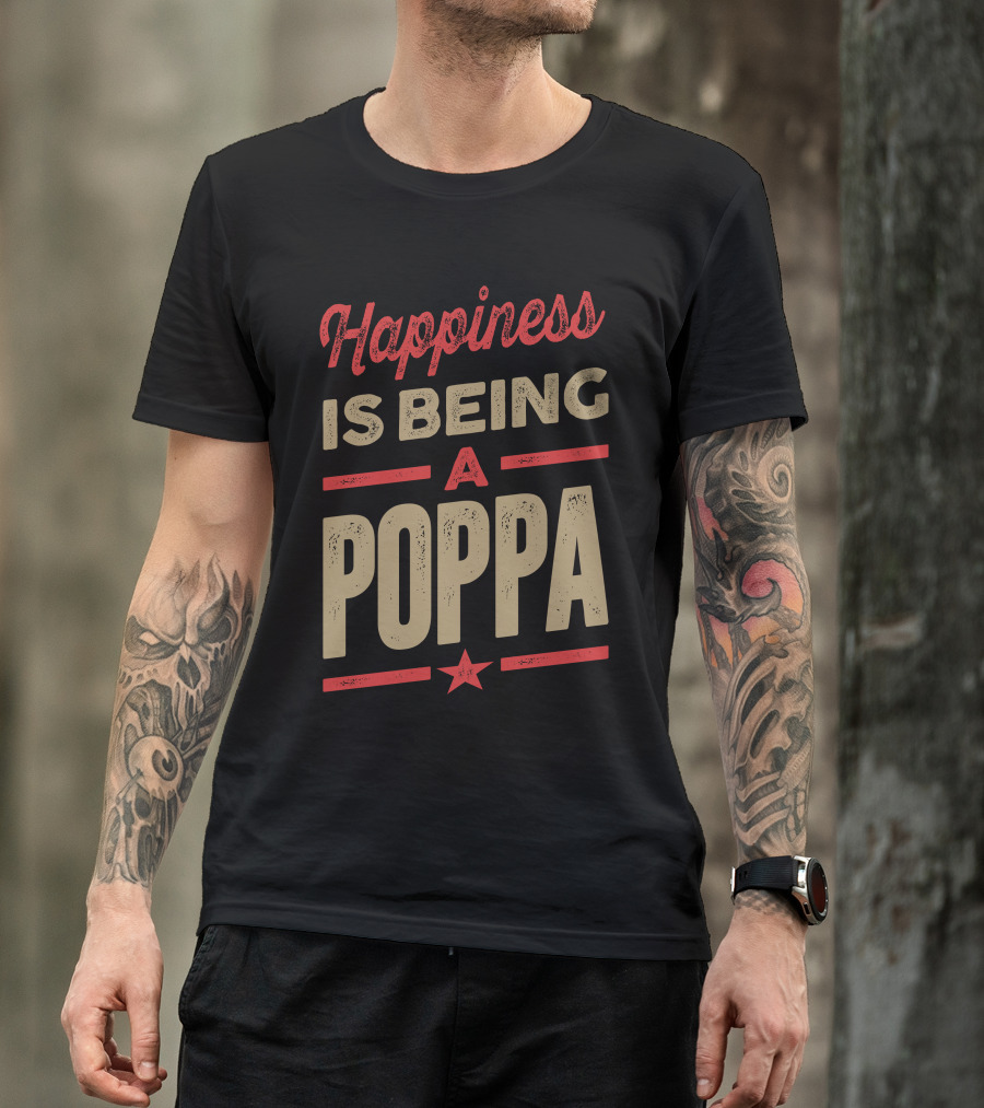 Happiness Is Being A Poppa T-Shirt