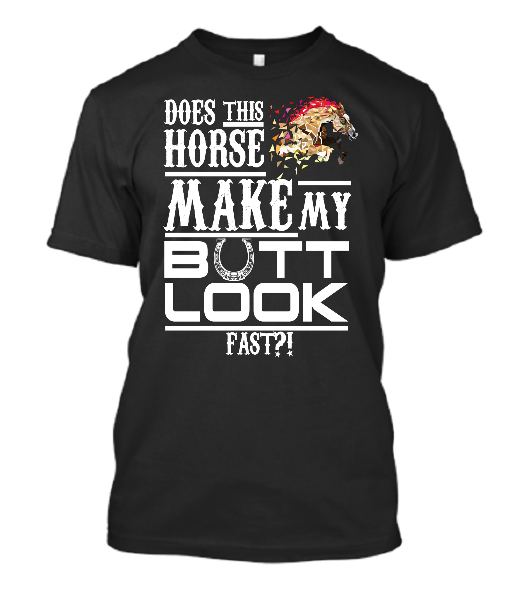 Does This Horse Make My Butt Look Fast? T-Shirt