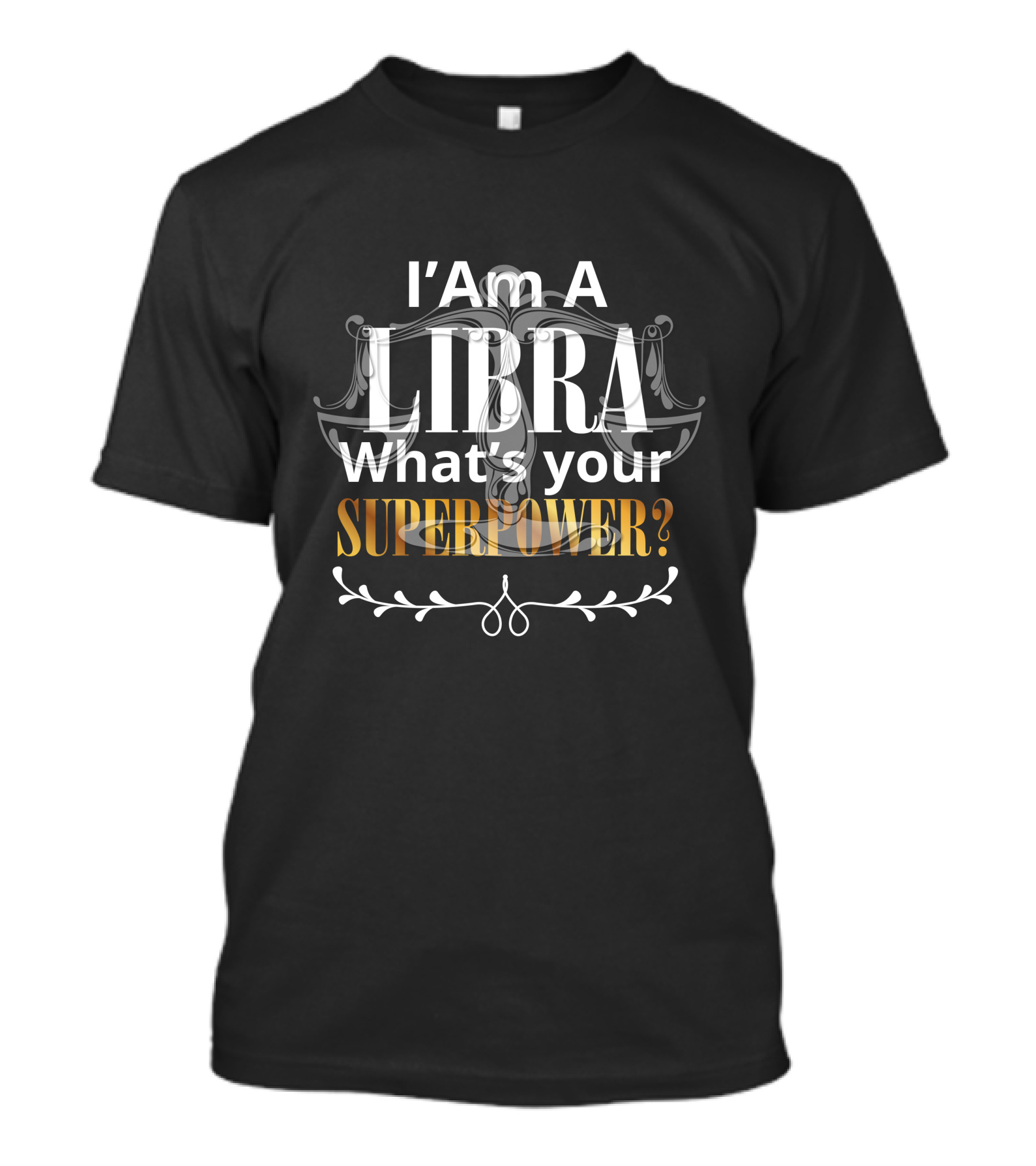 I Am A Libra What's Your Superpower T-Shirt