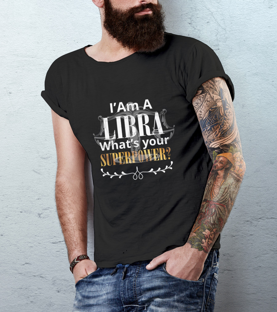 I Am A Libra What's Your Superpower T-Shirt