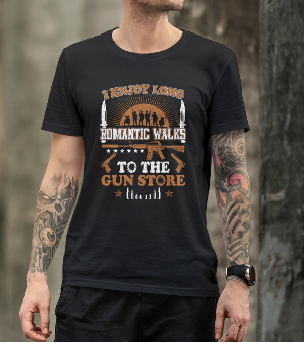 I Enjoy Long Romantic Walks To The Gun Store Rifle Soldiers Knives Pistols Bullets T-Shirt