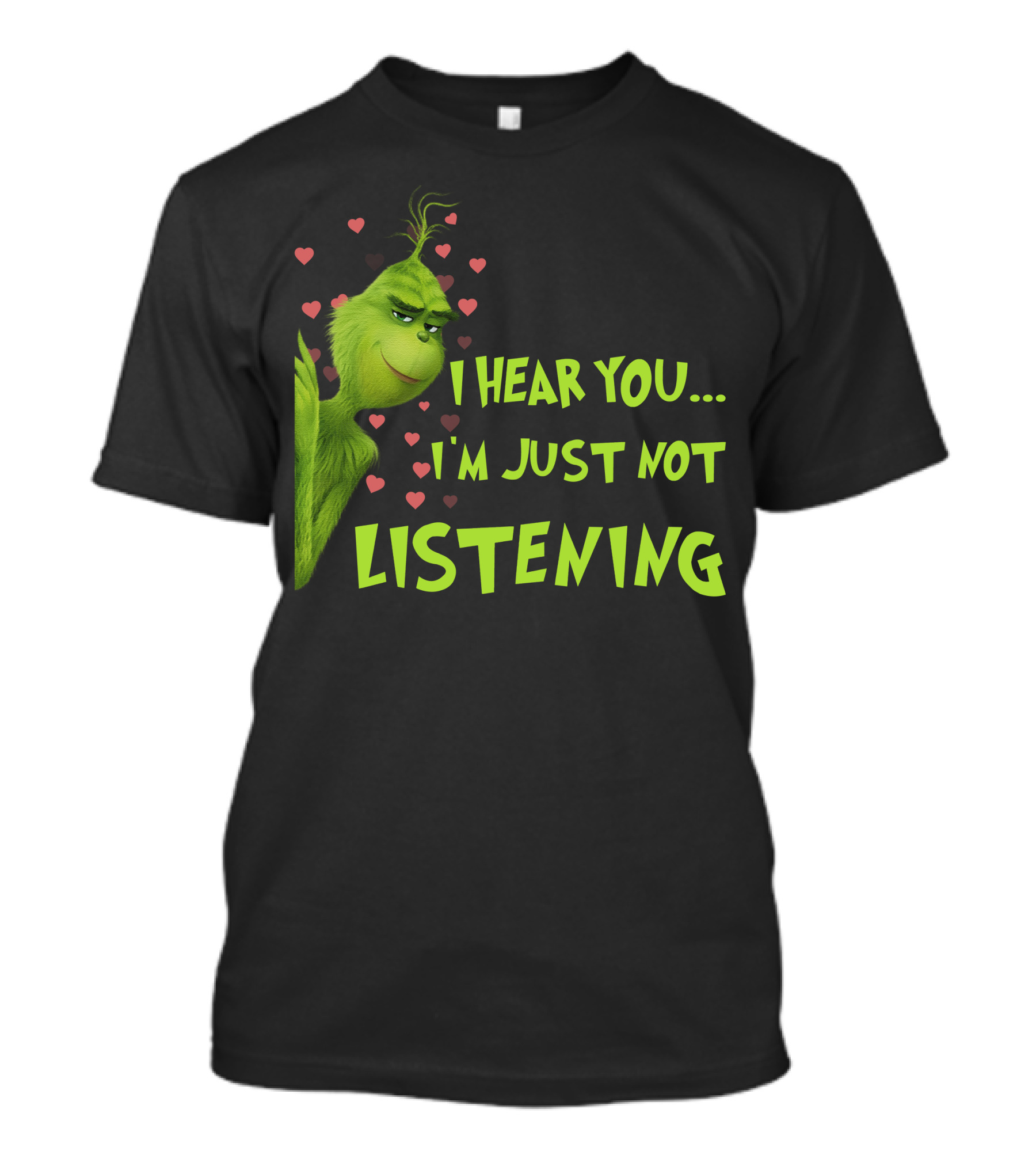 I Hear You I'm Just Not Listening Grinch Hearts T-Shirt
