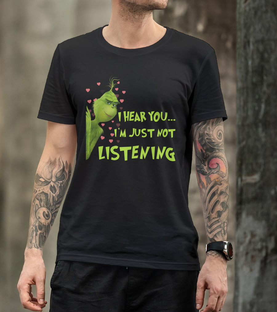 I Hear You I'm Just Not Listening Grinch Hearts T-Shirt