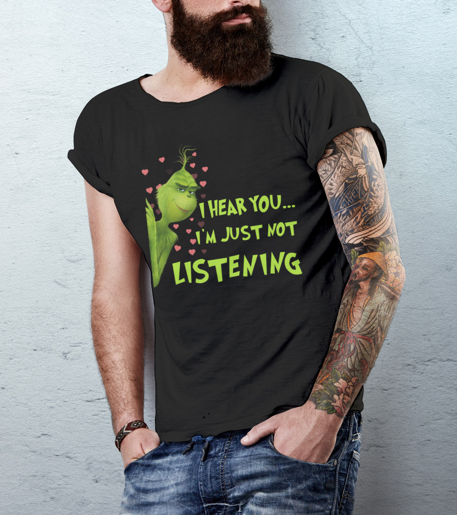 I Hear You I'm Just Not Listening Grinch Hearts T-Shirt