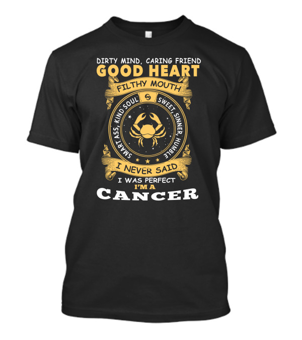 Dirty Mind Caring Friend Good Heart Filthy Mouth Sweet Sinner Humble Smart Ass Kind Soul I Never Said I Was Perfect I'm A Cancer T-Shirt