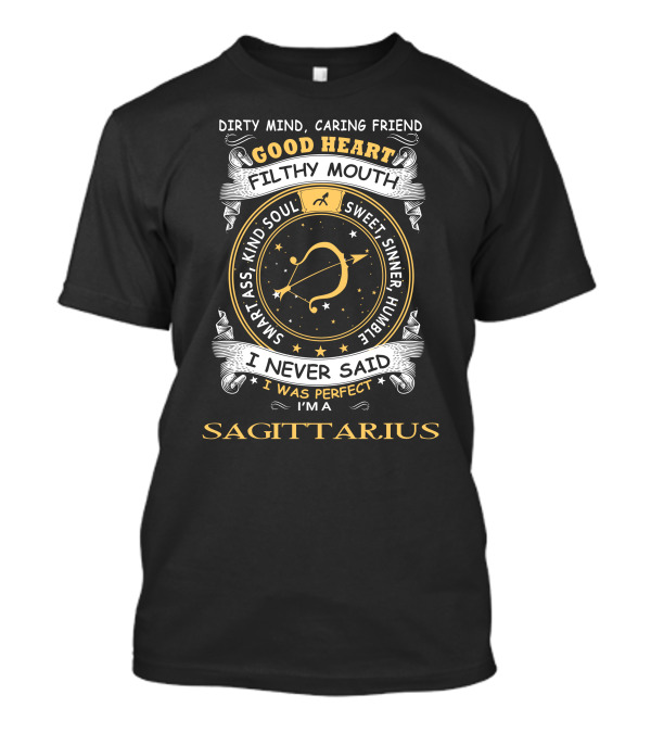 Dirty Mind Caring Friend Good Heart Filthy Mouth Sweet Sinner Humble Soul Smart Ass Kind Soul I Never Said I Was Perfect I'm A Sagittarius T-Shirt