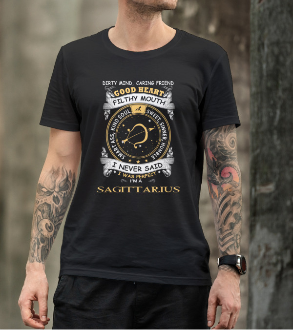 Dirty Mind Caring Friend Good Heart Filthy Mouth Sweet Sinner Humble Soul Smart Ass Kind Soul I Never Said I Was Perfect I'm A Sagittarius T-Shirt