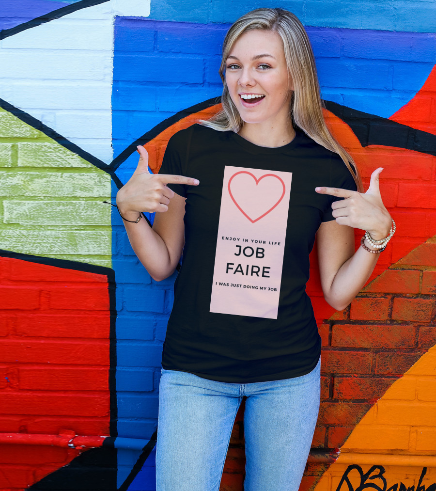 Enjoy In Your Life Job Faire I Was Just Doing My Job T-Shirt