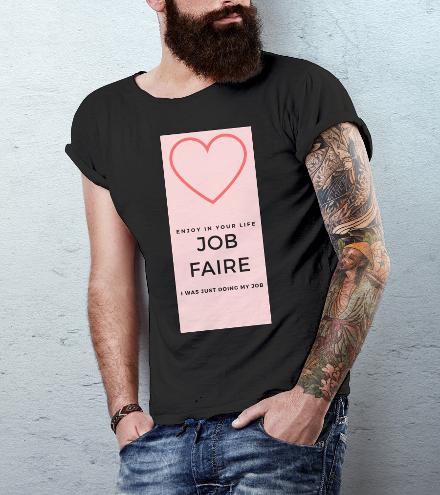 Enjoy In Your Life Job Faire I Was Just Doing My Job T-Shirt
