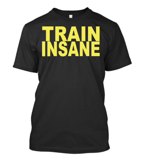 Train Insane Gym Training Bodybuilding Workout Keepfit Weightlifting T-Shirt