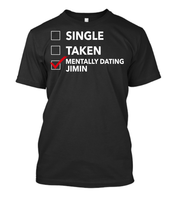 Single Taken Mentally Dating Jimin T-Shirt